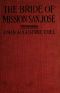 [Gutenberg 56355] • The Bride of Mission San José / A Tale of Early California